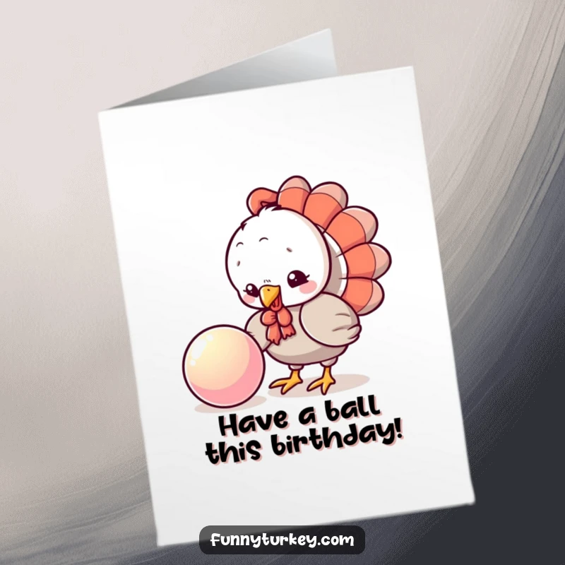 Funny Free Printable Turkey Birthday Card pecking curiously at a shiny bouncing ball, cute downloadable card.