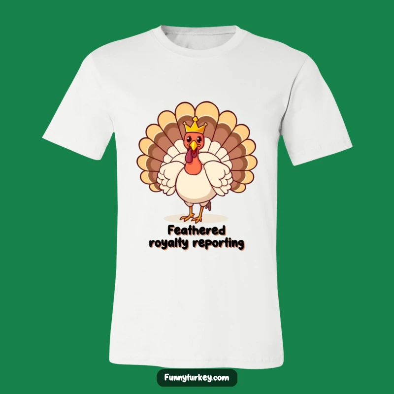 Funny Crowned Turkey T-Shirt: Strut Your Royal Stuff in This Hilarious Tee!